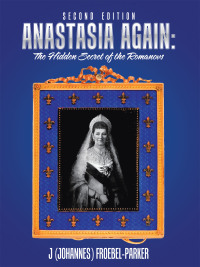 Omslagafbeelding: Anastasia Again: the Hidden Secret of the Romanovs 2nd edition 9781728360058