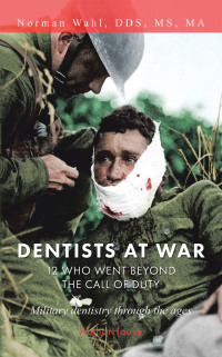 Imagen de portada: Dentists at War: 12 Who Went Beyond the Call of Duty 9781728360072