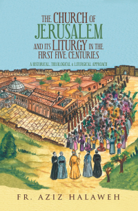 Omslagafbeelding: The Church of Jerusalem and Its Liturgy in the First Five Centuries 9781728360157