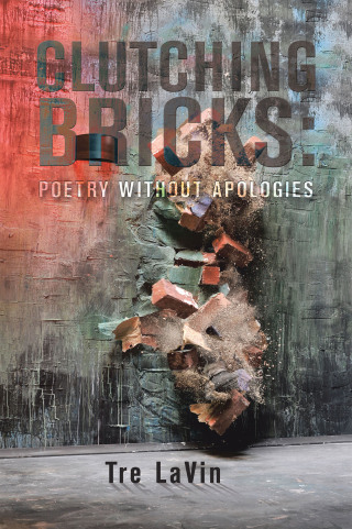 Cover image: Clutching Bricks: Poetry Without Apologies 9781728363974