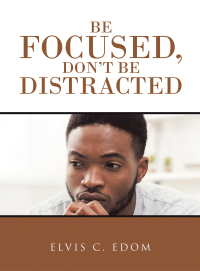 Imagen de portada: Be Focused, Don"T Be Distracted 9781728366456