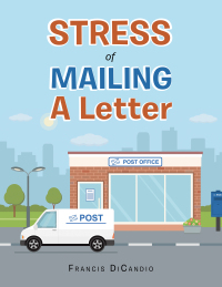 Cover image: Stress of Mailing a Letter 9781728367019