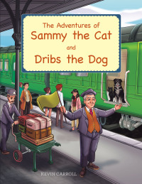 Cover image: The Adventures of Sammy the Cat and Dribs the Dog 9781728376424