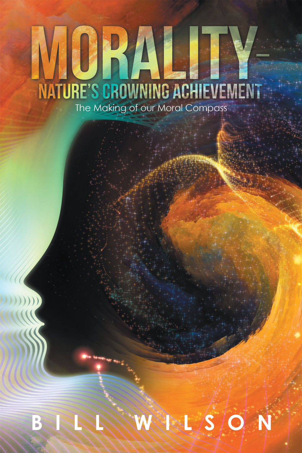 Morality – Nature’s Crowning Achievement The Making of Our Moral Compass