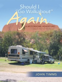 Cover image: “Should I Go Walkabout” Again (A Motorhome Adventure) 9781728380674