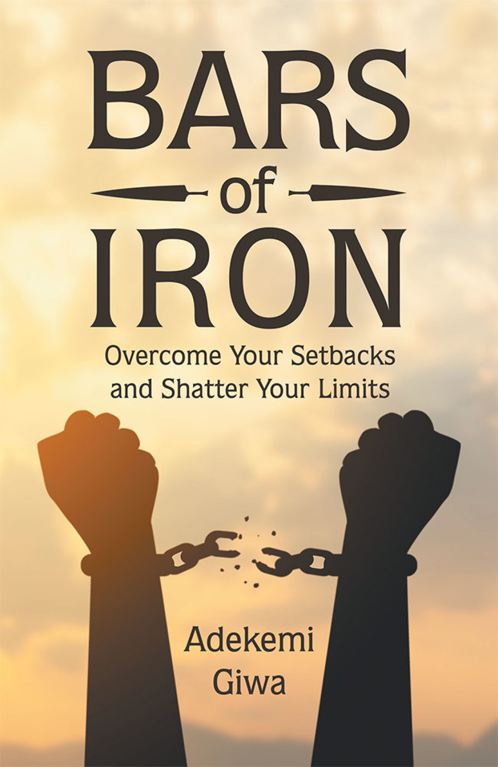 Bars of Iron Overcome Your Setbacks and Shatter Your Limits