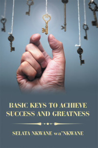 Cover image: Basic Keys to Achieve Success and Greatness 9781728383101