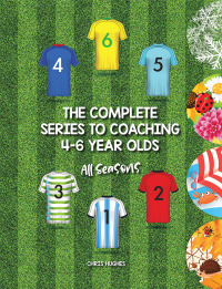 Cover image: The Complete Series to Coaching 4-6 Year Olds 9781728392165