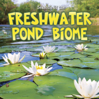 صورة الغلاف: Seasons Of The Freshwater Pond Biome 9781627170062