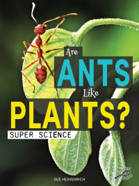 Imagen de portada: Are Ants Like Plants? 9781731612328
