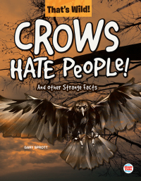 Cover image: Crows Hate People! And Other Strange Facts 9781731612496