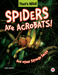 صورة الغلاف: Spiders Are Acrobats! And Other Strange Facts 9781731612519