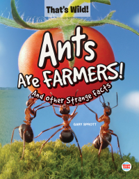 صورة الغلاف: Ants Are Farmers! And Other Strange Facts 9781731612533