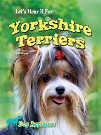 Imagen de portada: Let's Hear It For Yorkshire Terriers 9781621697626
