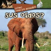 Imagen de portada: ¿Como usan los animales… sus oídos? 9781731656919