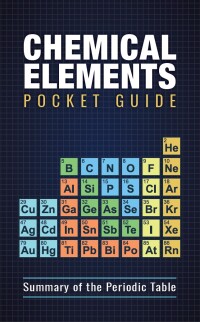 صورة الغلاف: Chemical Elements Pocket Guide: Detailed Summary of the Periodic Table 1st edition 9781733837798
