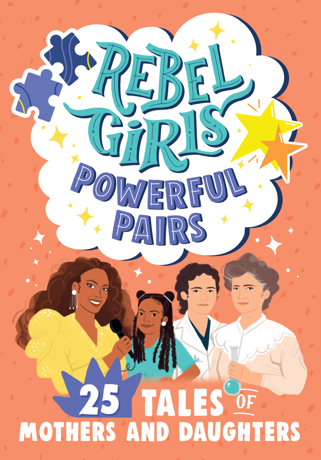 Rebel Girls Powerful Pairs: 25 Tales of Mothers and Daughters 25 Tales of Mothers and Daughters