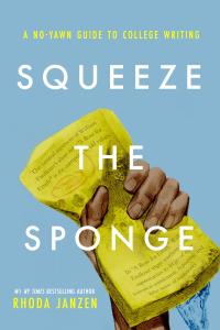 Cover image: Squeeze the Sponge: A No-Yawn Guide to College Writing 1st edition 9780991037551