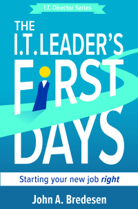 Cover image: The I.T. Leader's First Days: Starting Your New Job Right 1st edition 9781736650042