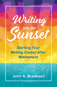 Cover image: Writing Into The Sunset: Starting Your Writing Career After Retirement 1st edition 9781736650097