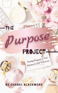 Cover image: The Purpose Project: Finding Purpose In Your Journey To Self Discovery 9781736661338
