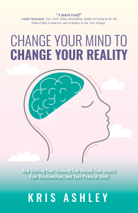 Cover image: Change Your Mind to Change Your Reality 9781738641604