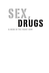 صورة الغلاف: Sex, Drugs and Mum in the Front Row 9781741142037