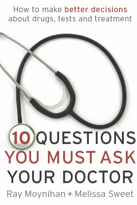 Ten Questions You Must Ask Your Doctor: How to make better decisions about drugs, tests and treatments - FULL INSTANT DOWNLOAD | PDF DOCX EPUB