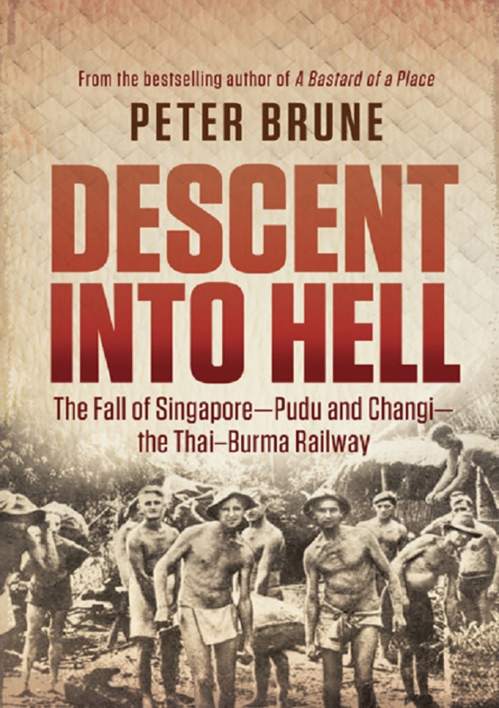 Descent into Hell The fall of Singapore – Pudu and Changi – the Thai Burma railway