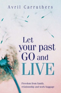 Cover image: Let Your Past Go and Live 9781741755206
