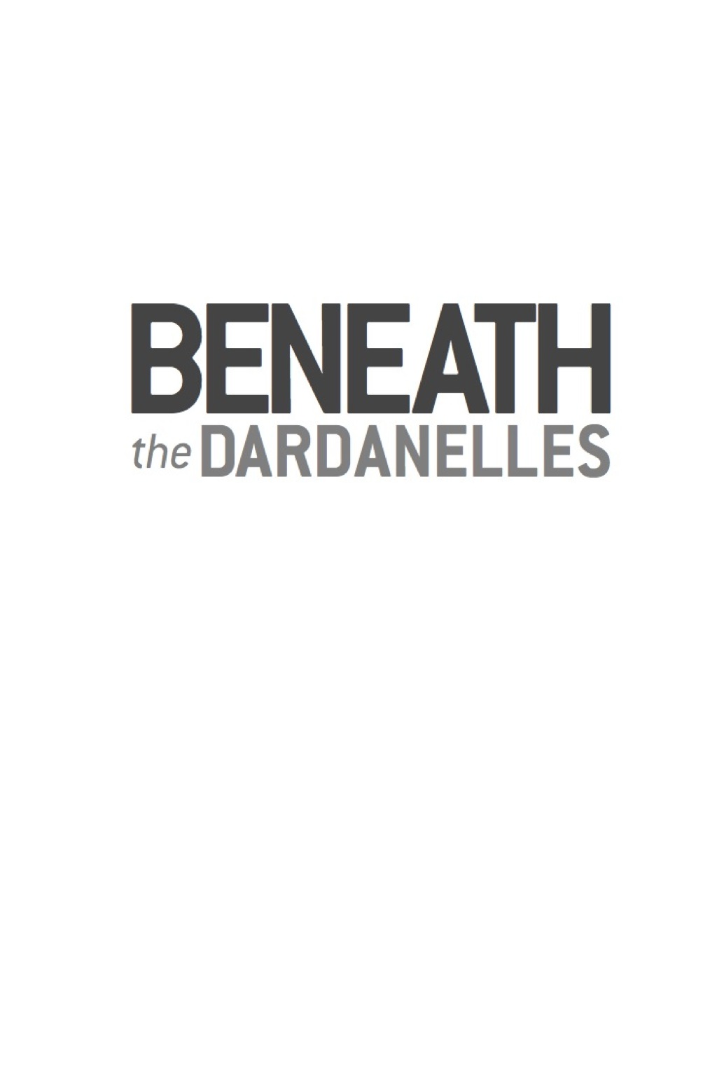 Beneath the Dardanelles The Australian Submarine at Gallipoli