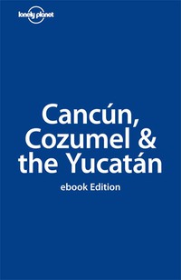 Cover image: Lonely Planet Cancun, Cozumel 9781741794144