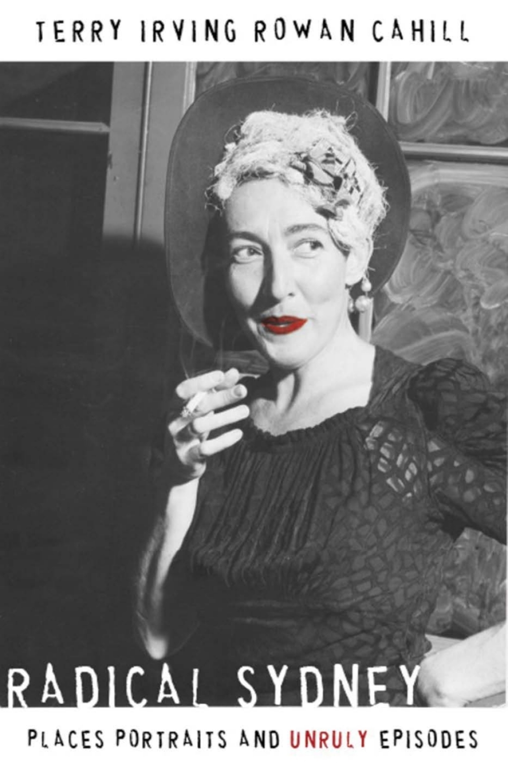 Radical Sydney Places, Portraits and Unruly Episodes