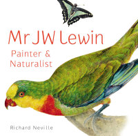 Cover image: MR JW Lewin, Painter &amp; Naturalist 9781742233277