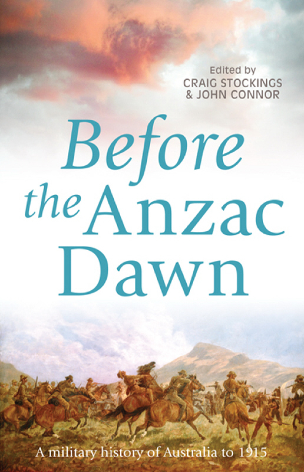 Before the Anzac Dawn A Military History of Australia Before 1915