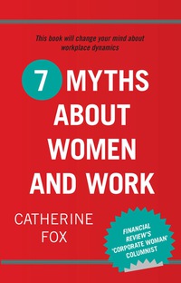 Cover image: 7 Myths About Women and Work 9781742233475