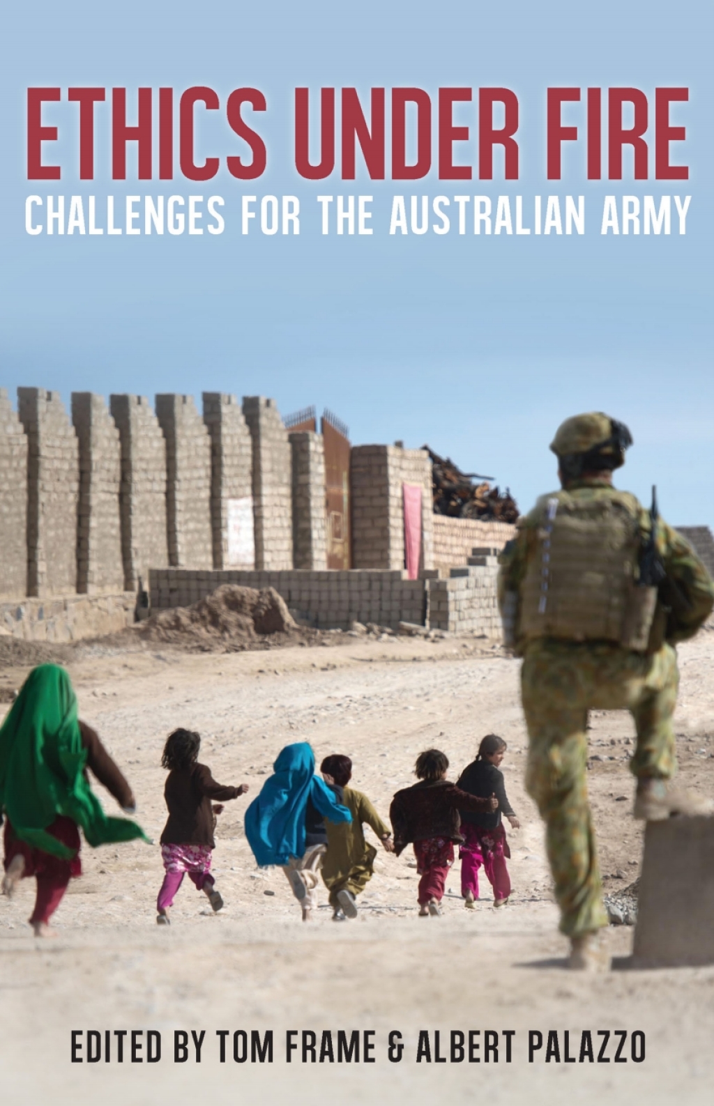 Ethics Under Fire Challenges for the Australian Army 1st Edition