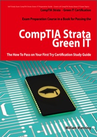 صورة الغلاف: CompTIA Strata - Green IT Certification Exam Preparation Course in a Book for Passing the CompTIA Strata - Green IT Exam - The How To Pass on Your First Try Certification Study Guide 1st edition 9781742442464