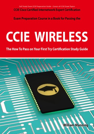 Cover image: CCIE Cisco Certified Internetwork Expert Wireless Certification Exam Preparation Course in a Book for Passing the CCIE Exam - The How To Pass on Your First Try Certification Study Guide 1st edition 9781742442860