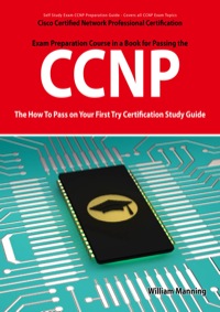 صورة الغلاف: CCNP Cisco Certified Network Professional Certification Exam Preparation Course in a Book for Passing the CCNP Exam - The How To Pass on Your First Try Certification Study Guide 1st edition 9781742442877