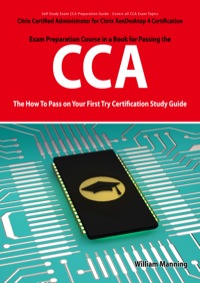 صورة الغلاف: Citrix Certified Administrator for Citrix XenDesktop 4 Certification Exam Preparation Course in a Book for Passing the CCA Exam - The How To Pass on Your First Try Certification Study Guide 1st edition 9781742443232