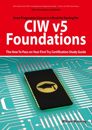 Cover image: CIW v5 Foundations: 11D0-510 Exam Certification Exam Preparation Course in a Book for Passing the CIW v5 Foundations Exam - The How To Pass on Your First Try Certification Study Guide 1st edition 9781742443546