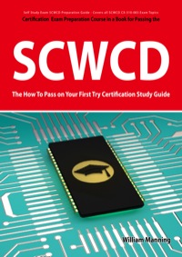 Cover image: SCWCD Exam Certification Exam Preparation Course in a Book for Passing the SCWCD CX-310-083 Exam - The How To Pass on Your First Try Certification Study Guide 1st edition 9781742444246