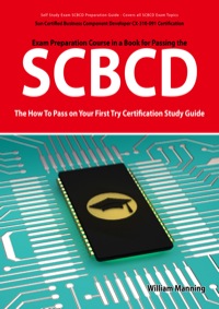 Cover image: SCBCD: Sun Certified Business Component Developer CX-310-091 Exam Certification Exam Preparation Course in a Book for Passing the SCBCD Exam - The How To Pass on Your First Try Certification Study Guide 1st edition 9781742444833