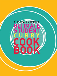 Omslagafbeelding: The Really Useful Ultimate Student Curry Cookbook 9781741967623
