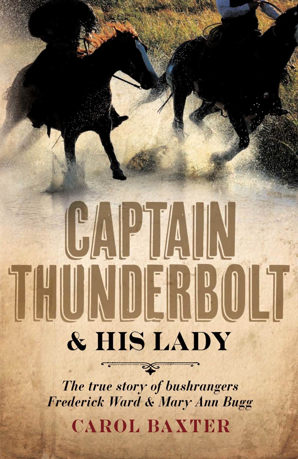 Captain Thunderbolt and His Lady The true story of bushrangers Frederick Ward and Mary Ann Bugg