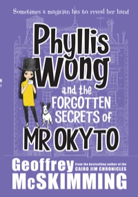 Cover image: Phyllis Wong and the Forgotten Secrets of Mr Okyto 9781742378213