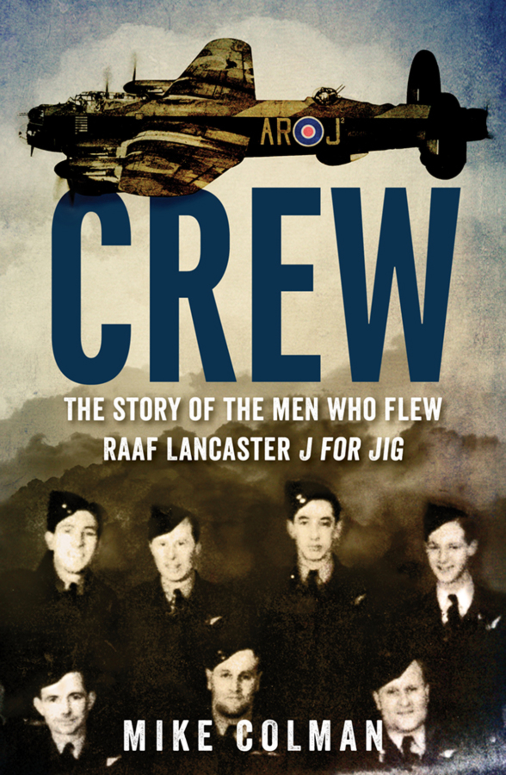 Crew The story of the men who flew RAAF Lancaster J for Jig