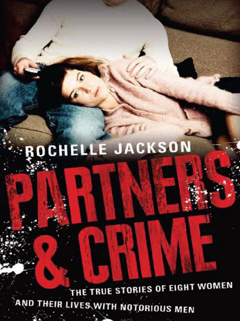 Partners and Crime The true stories of eight women and their lives with notorious men