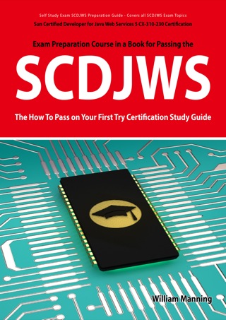 Cover image: SCDJWS: Sun Certified Developer for Java Web Services 5 CX-310-230 Exam Certification Exam Preparation Course in a Book for Passing the SCDJWS Exam - The How To Pass on Your First Try Certification Study Guide 1st edition 9781742445809